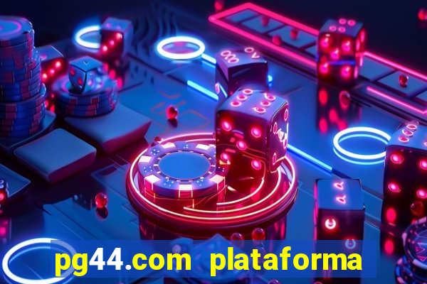 pg44.com plataforma de jogos